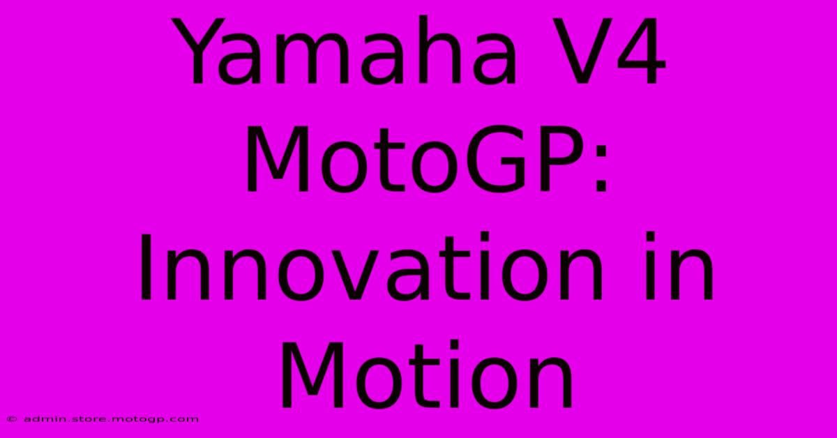 Yamaha V4 MotoGP: Innovation In Motion