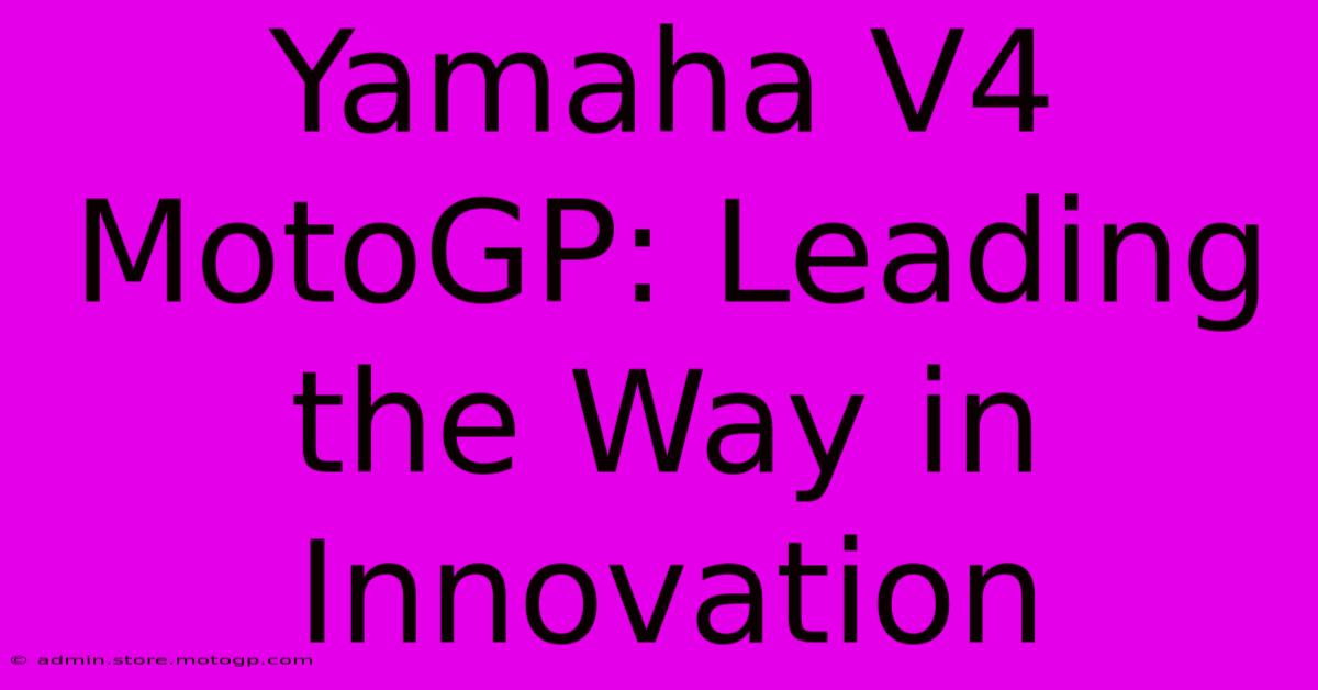 Yamaha V4 MotoGP: Leading The Way In Innovation