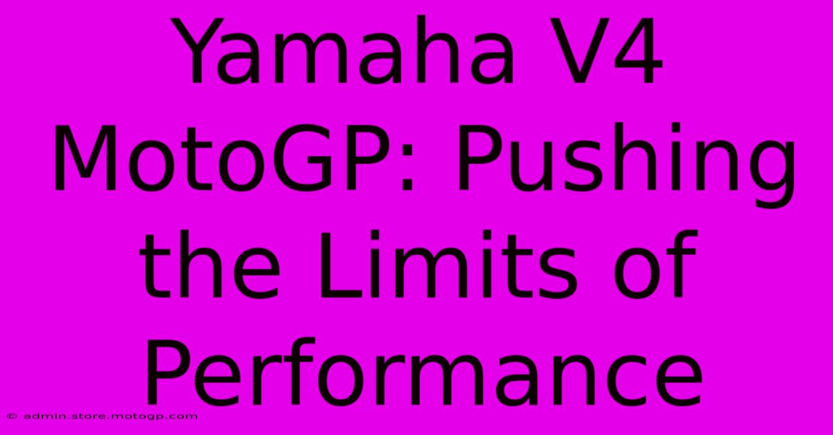 Yamaha V4 MotoGP: Pushing The Limits Of Performance