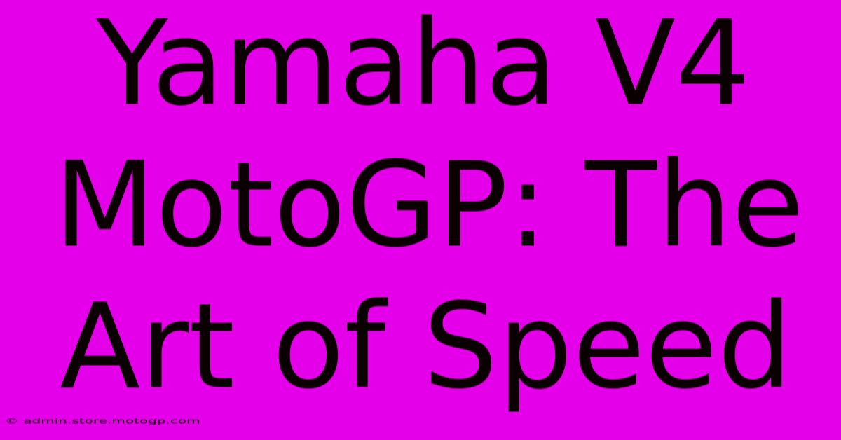 Yamaha V4 MotoGP: The Art Of Speed