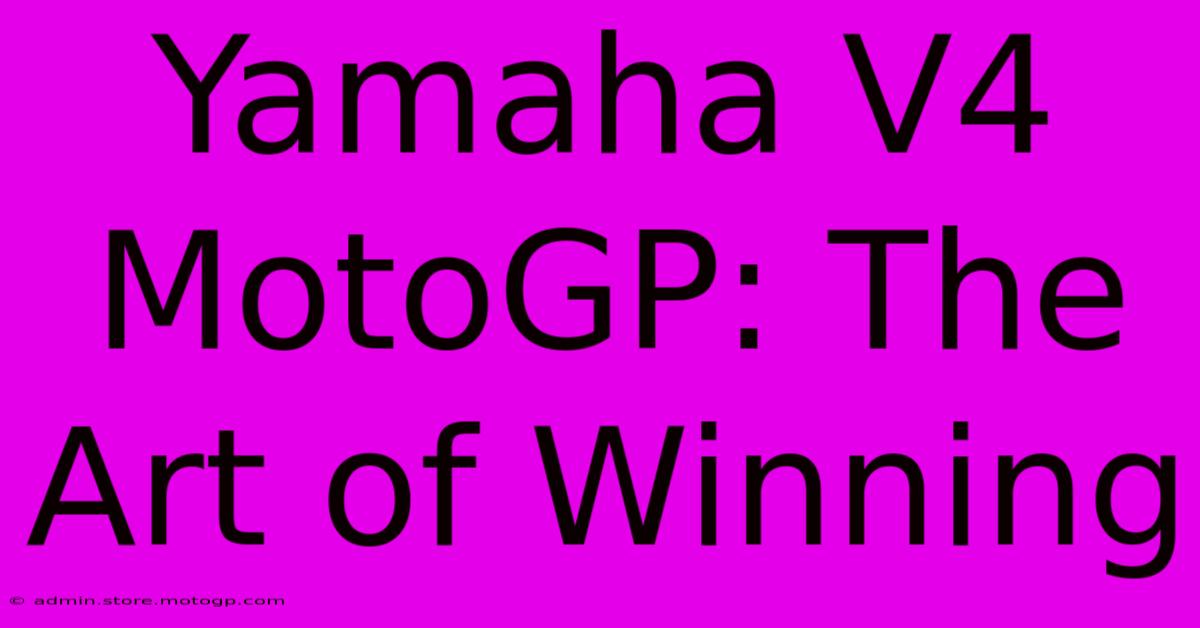 Yamaha V4 MotoGP: The Art Of Winning