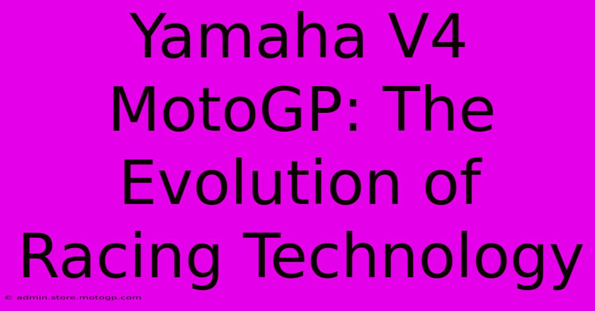 Yamaha V4 MotoGP: The Evolution Of Racing Technology