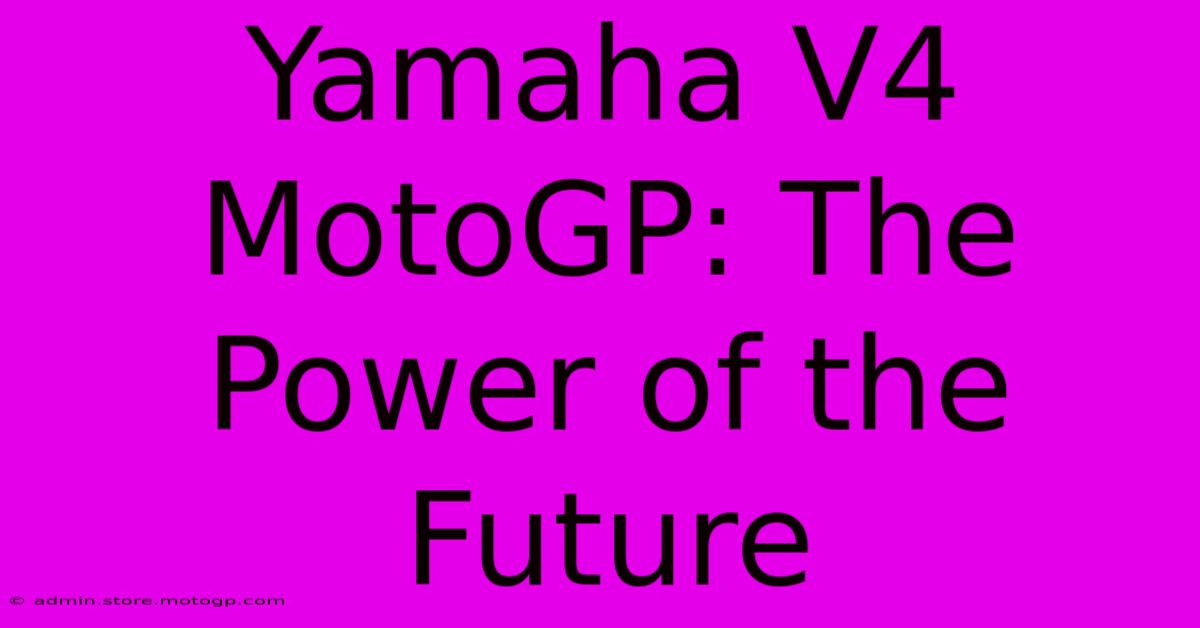 Yamaha V4 MotoGP: The Power Of The Future