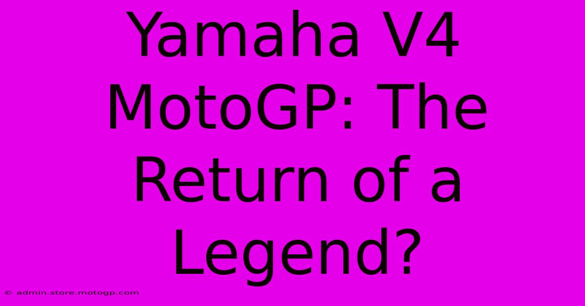 Yamaha V4 MotoGP: The Return Of A Legend?