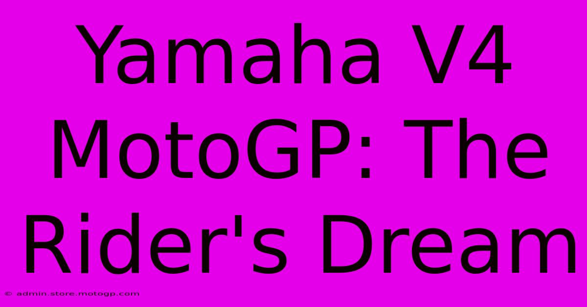 Yamaha V4 MotoGP: The Rider's Dream