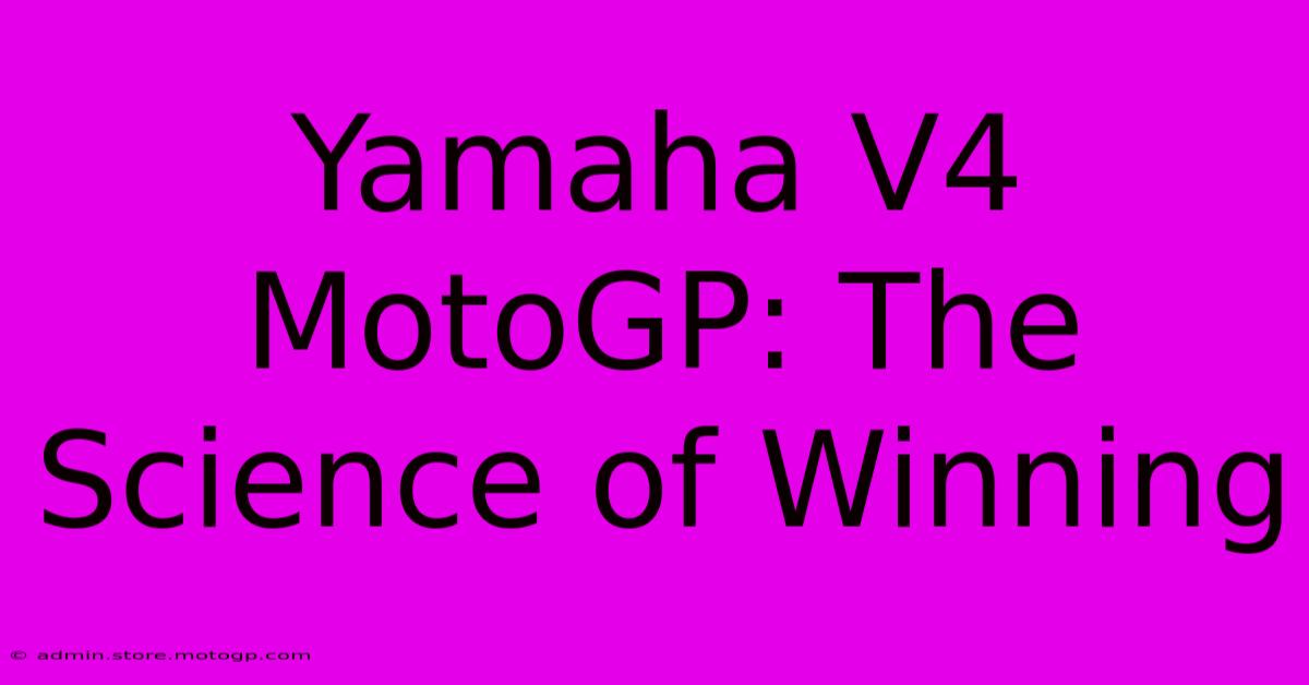 Yamaha V4 MotoGP: The Science Of Winning