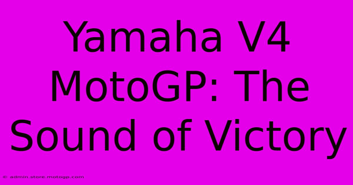 Yamaha V4 MotoGP: The Sound Of Victory