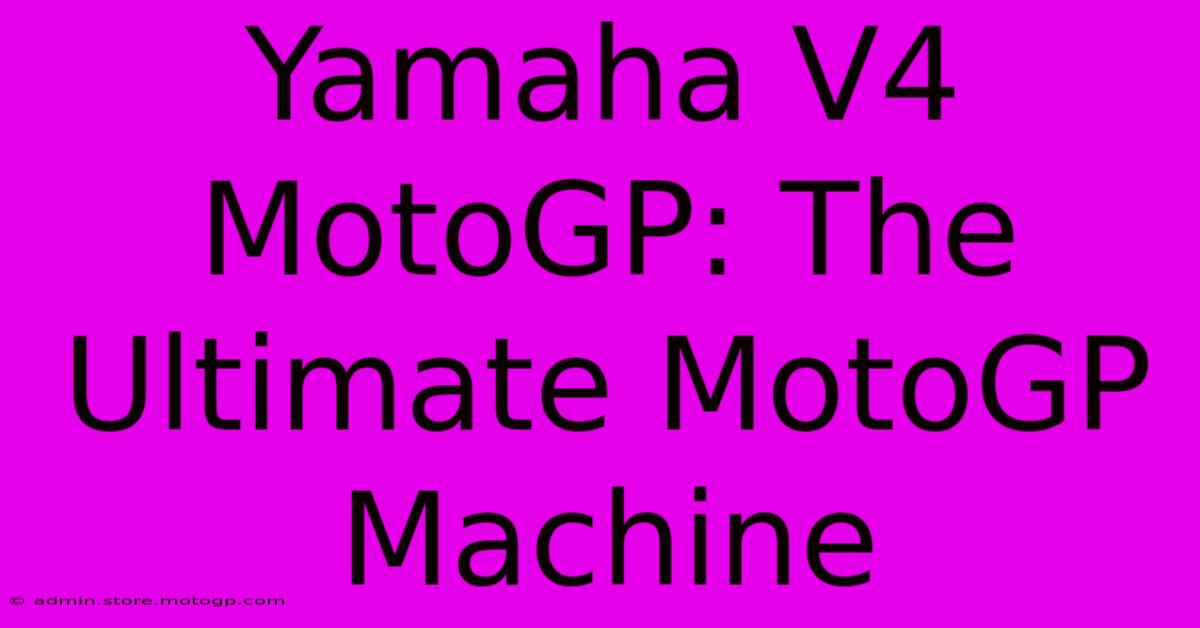 Yamaha V4 MotoGP: The Ultimate MotoGP Machine