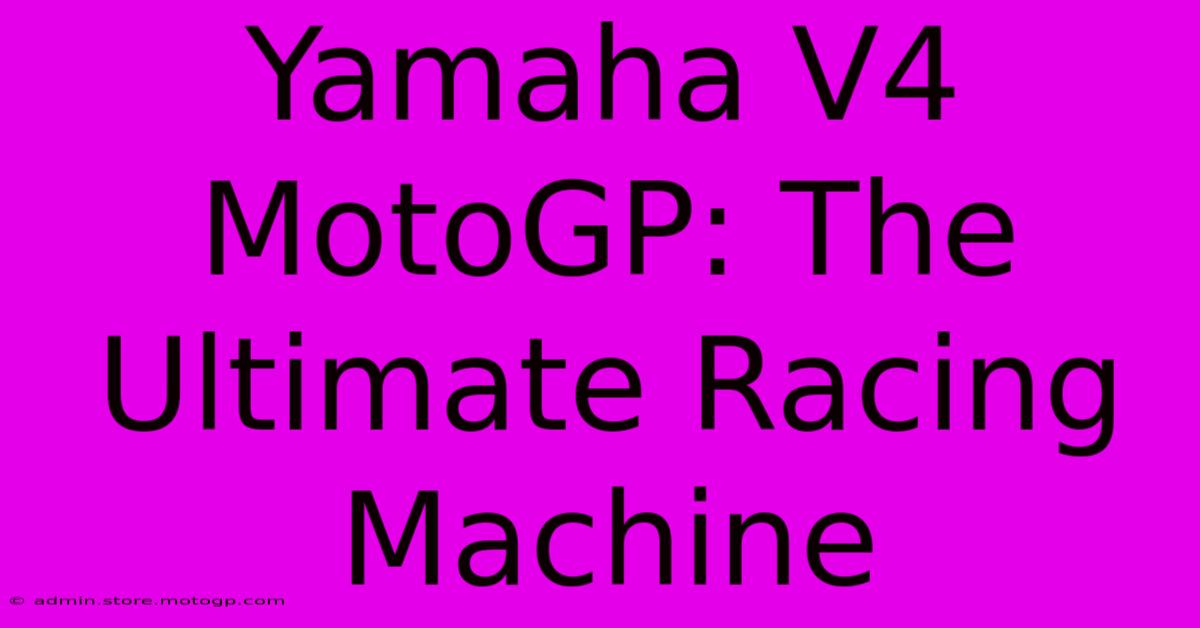 Yamaha V4 MotoGP: The Ultimate Racing Machine