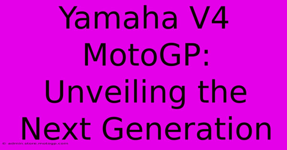 Yamaha V4 MotoGP: Unveiling The Next Generation