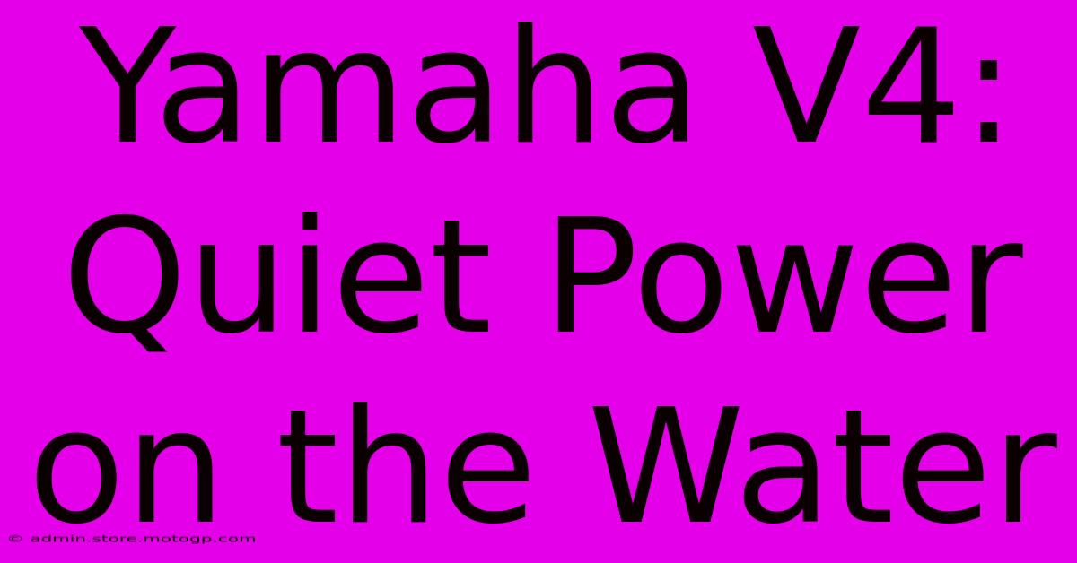 Yamaha V4: Quiet Power On The Water