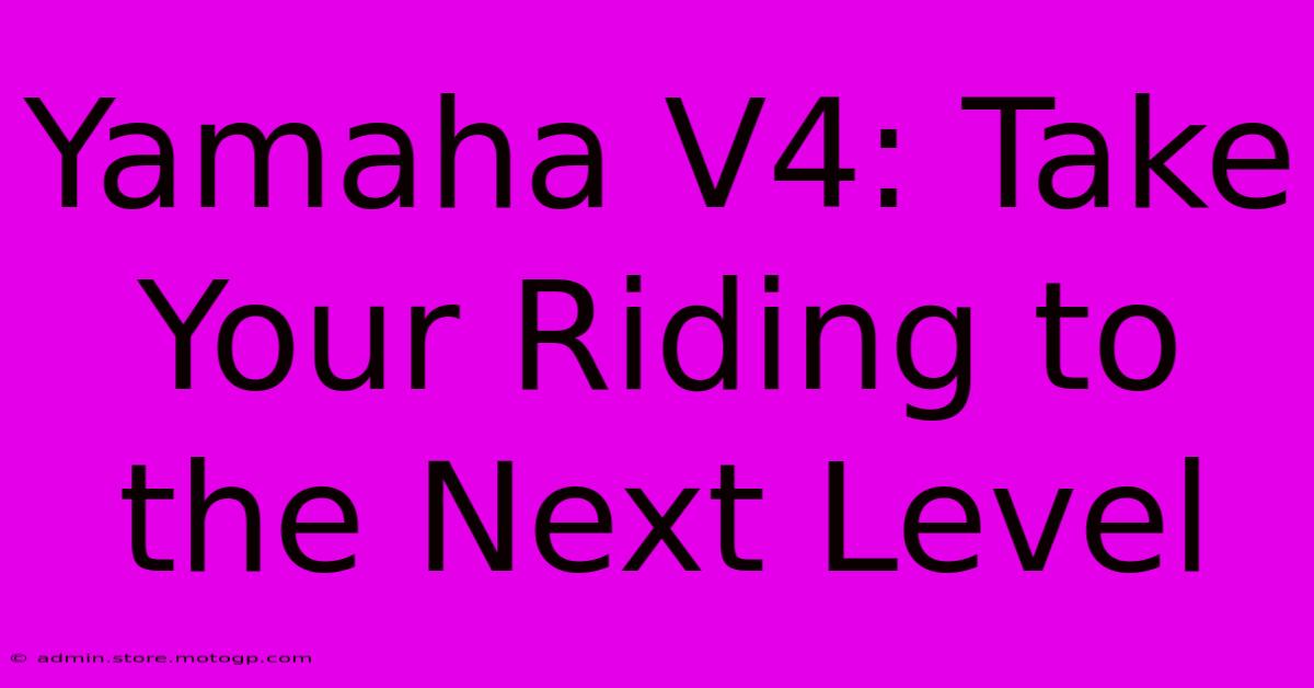 Yamaha V4: Take Your Riding To The Next Level