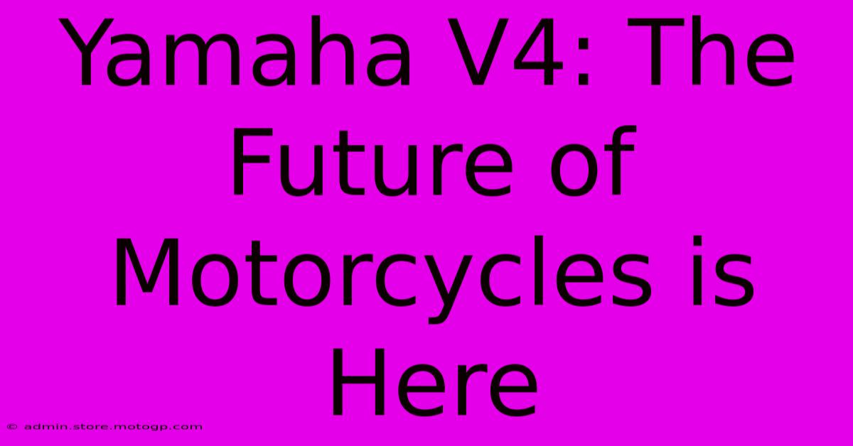 Yamaha V4: The Future Of Motorcycles Is Here