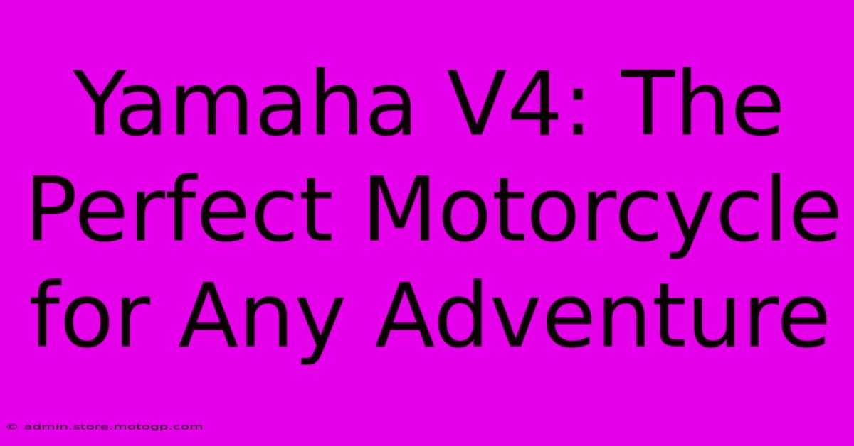 Yamaha V4: The Perfect Motorcycle For Any Adventure