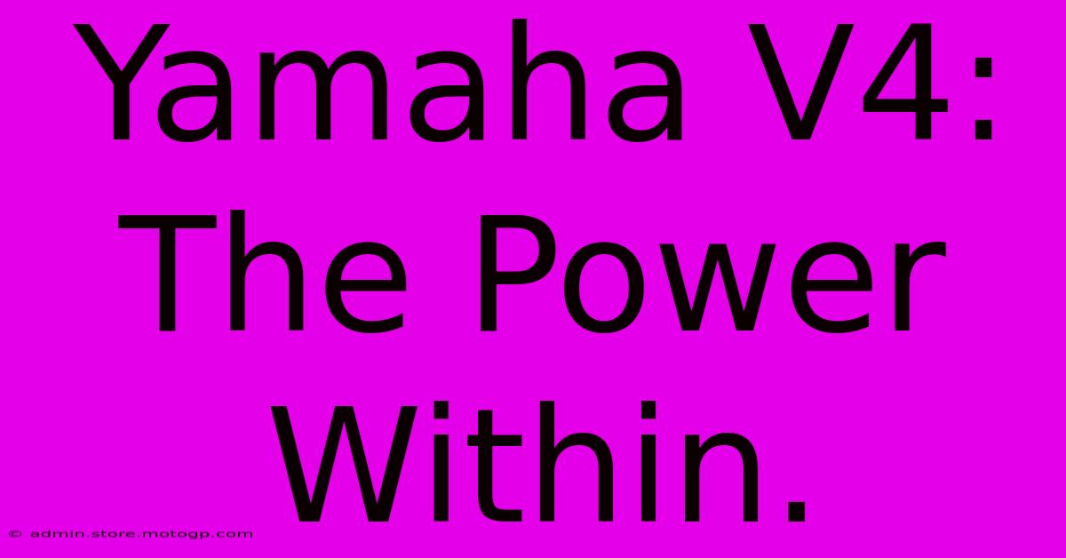 Yamaha V4: The Power Within.