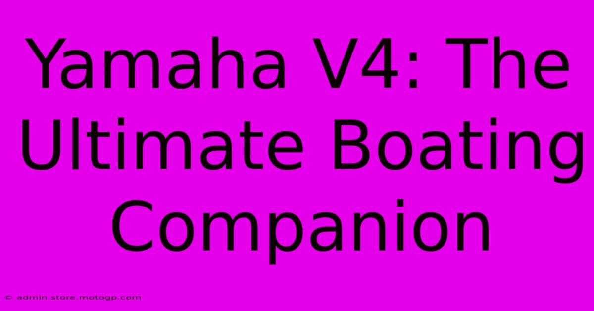 Yamaha V4: The Ultimate Boating Companion