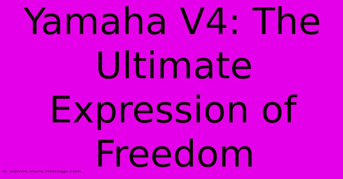 Yamaha V4: The Ultimate Expression Of Freedom