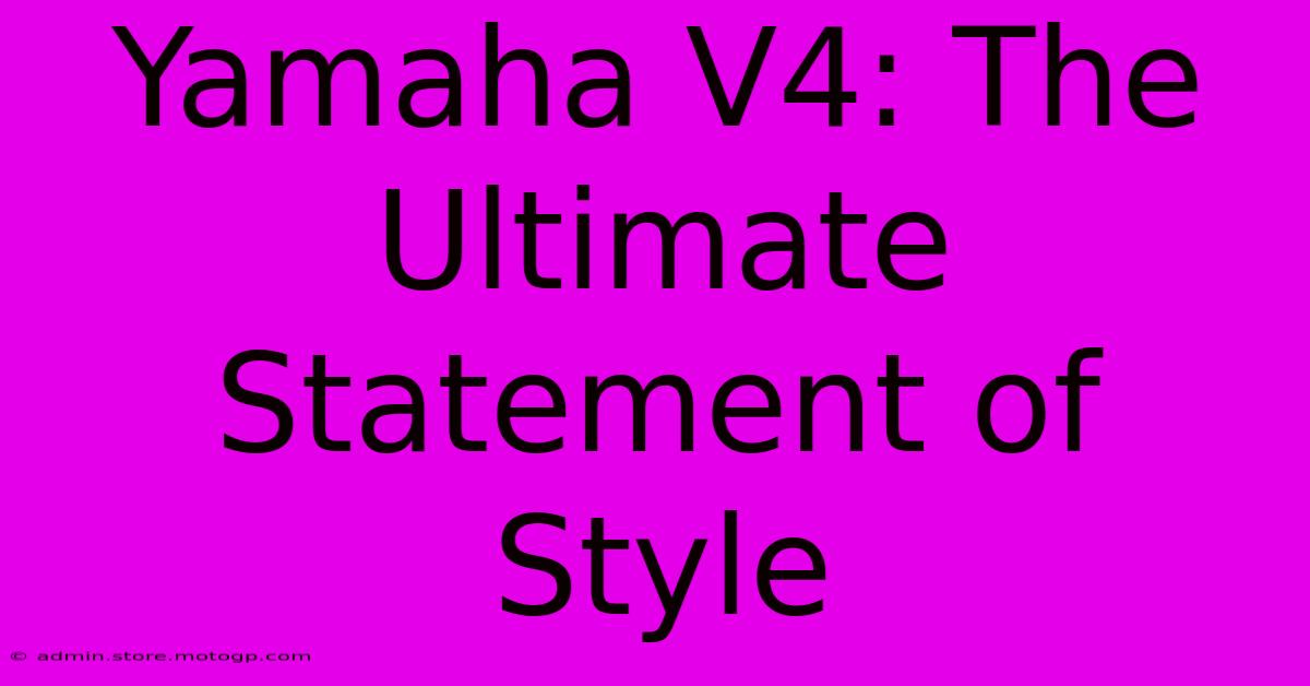 Yamaha V4: The Ultimate Statement Of Style