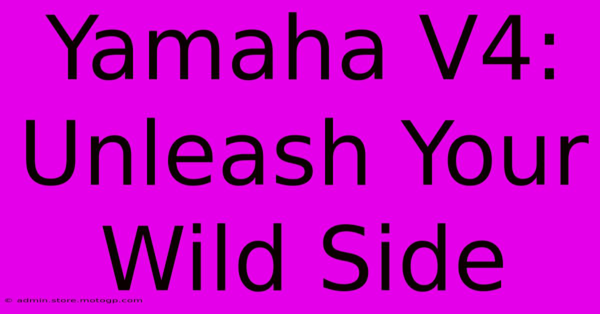 Yamaha V4: Unleash Your Wild Side