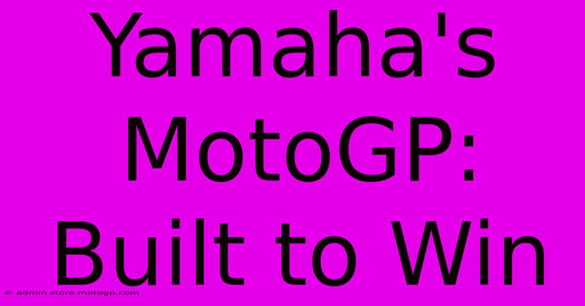 Yamaha's MotoGP: Built To Win