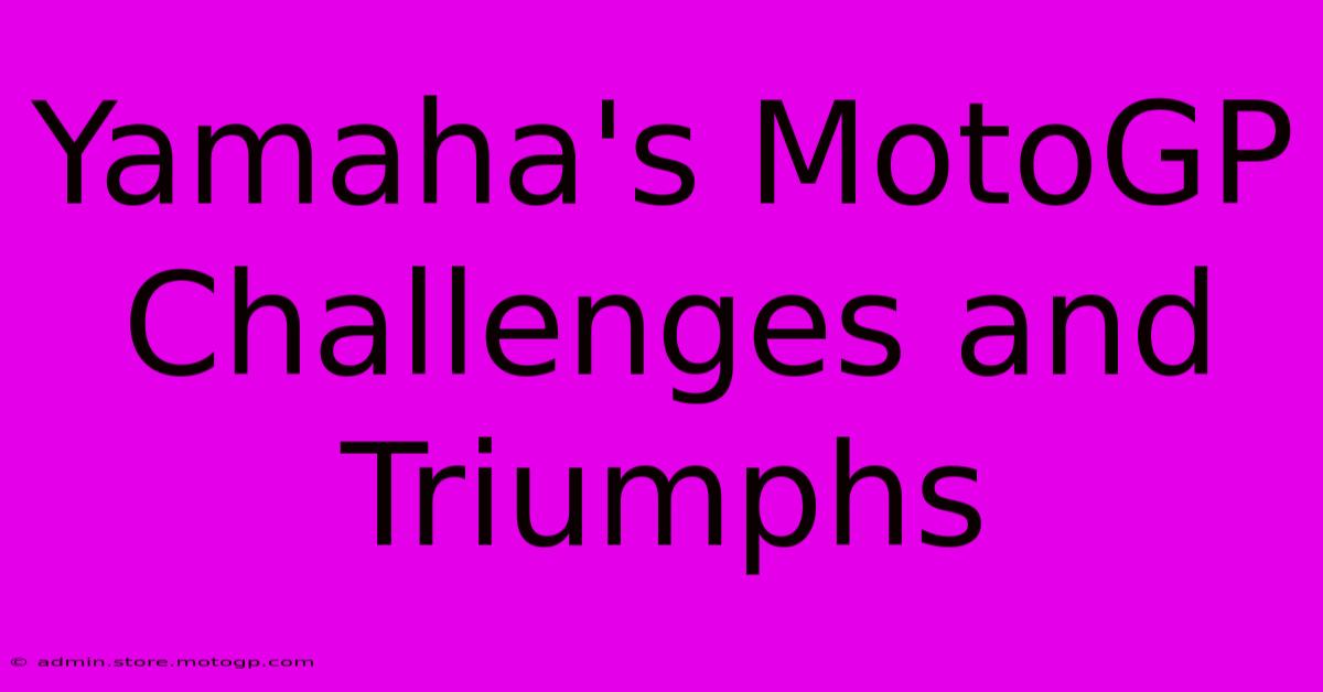 Yamaha's MotoGP Challenges And Triumphs