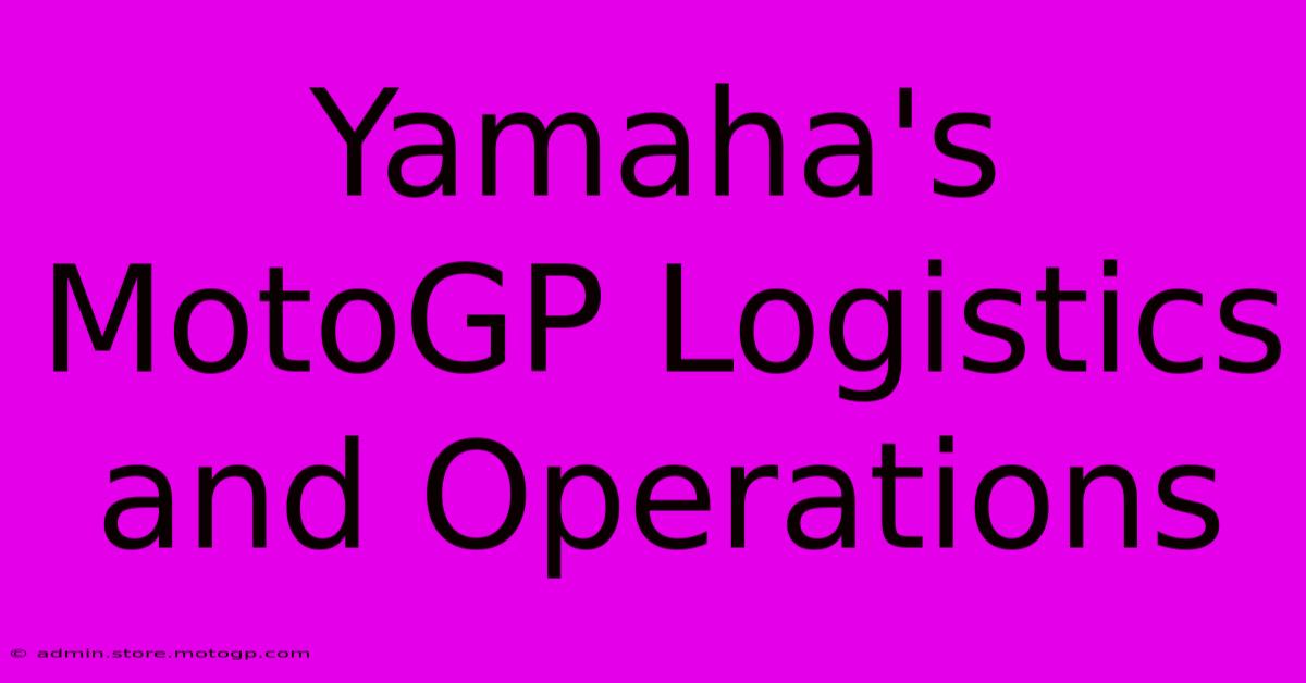 Yamaha's MotoGP Logistics And Operations