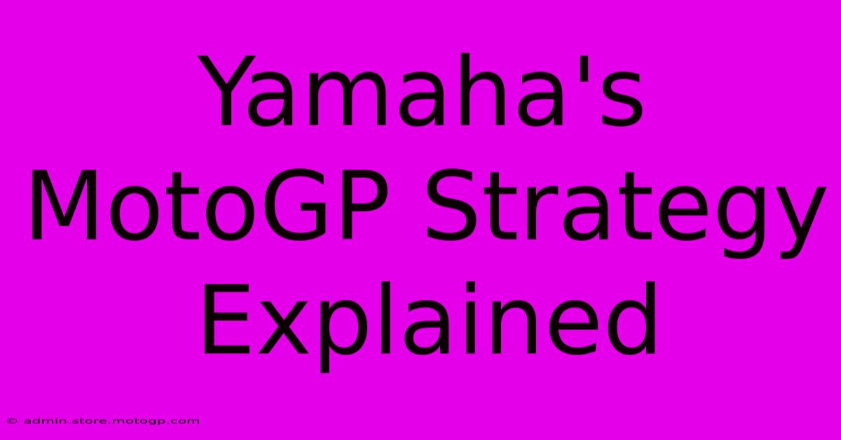 Yamaha's MotoGP Strategy Explained