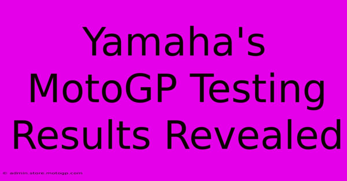 Yamaha's MotoGP Testing Results Revealed