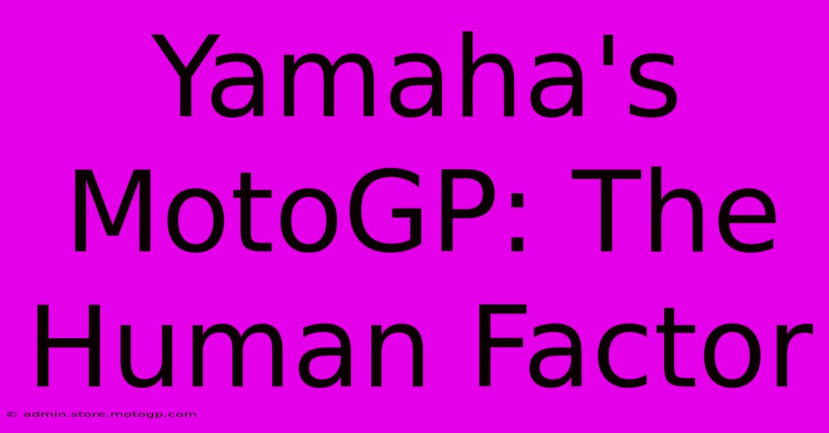 Yamaha's MotoGP: The Human Factor