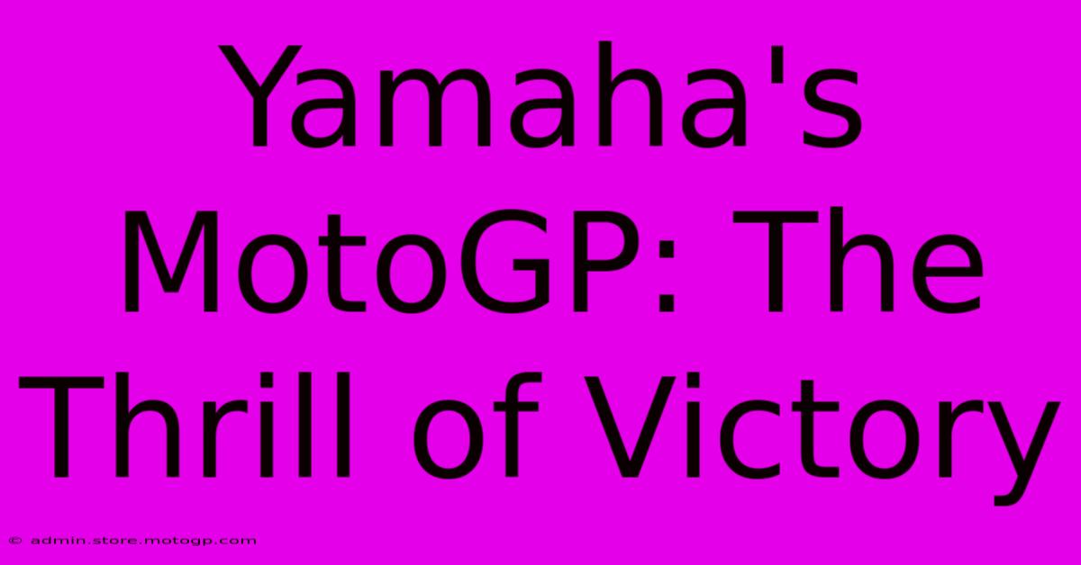 Yamaha's MotoGP: The Thrill Of Victory