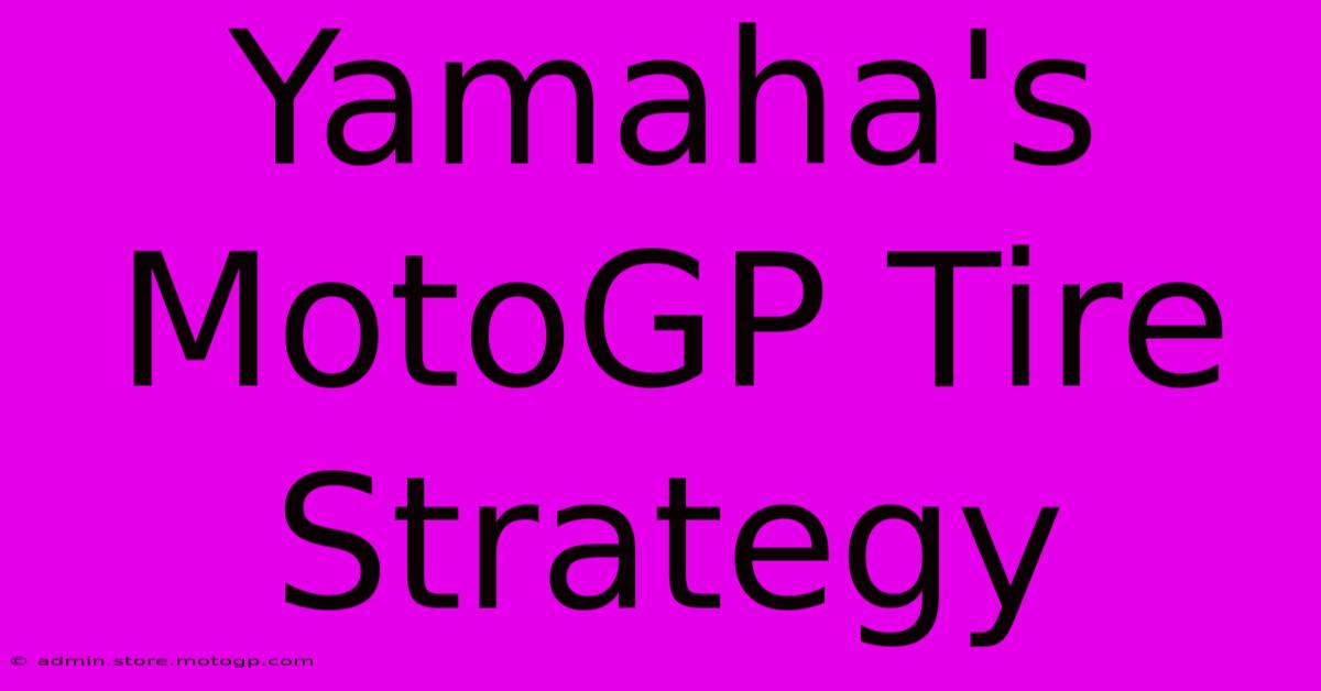 Yamaha's MotoGP Tire Strategy