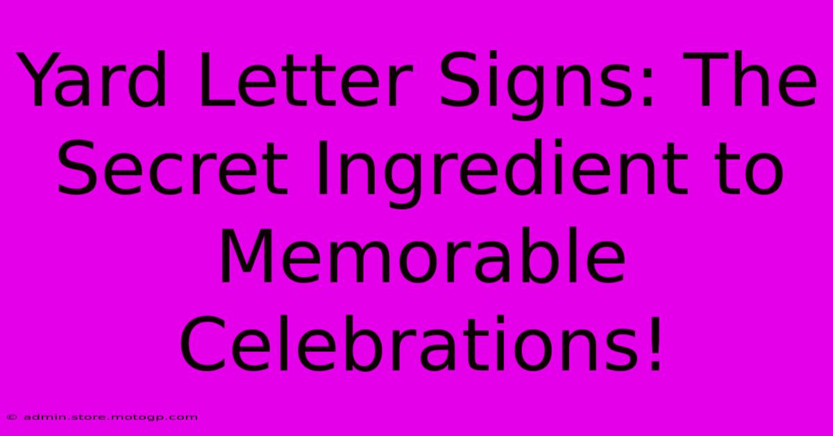 Yard Letter Signs: The Secret Ingredient To Memorable Celebrations!