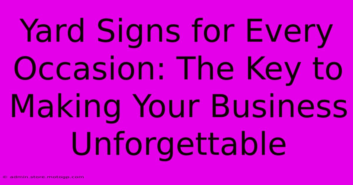 Yard Signs For Every Occasion: The Key To Making Your Business Unforgettable