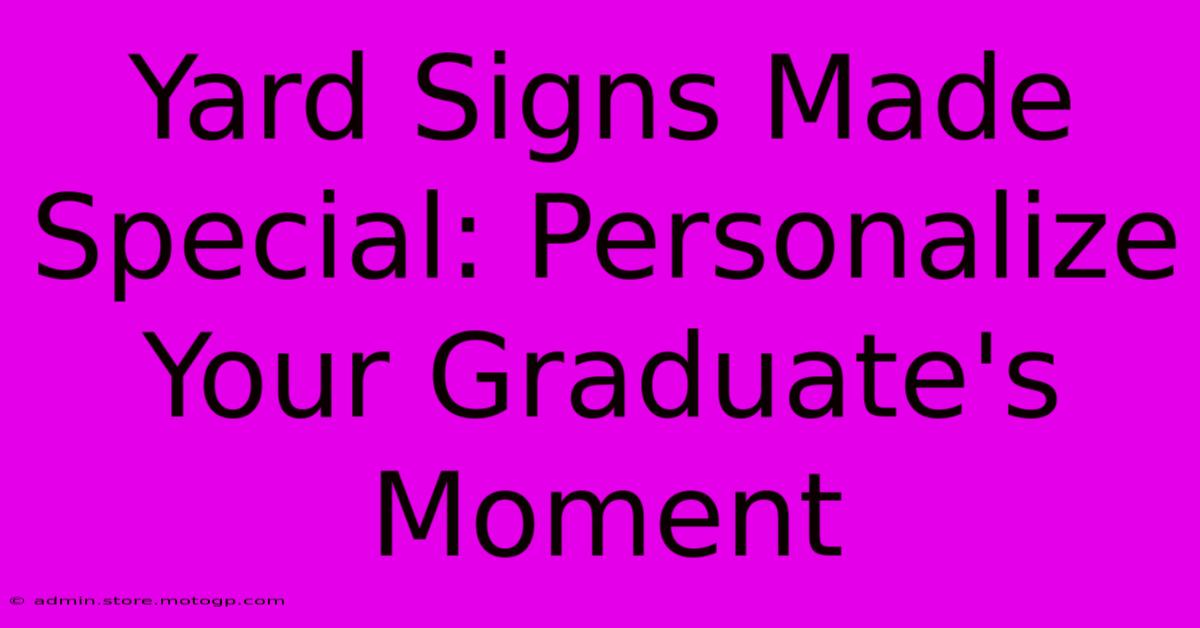 Yard Signs Made Special: Personalize Your Graduate's Moment