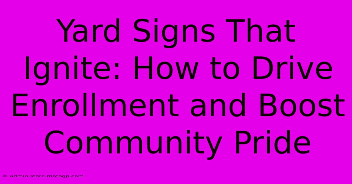 Yard Signs That Ignite: How To Drive Enrollment And Boost Community Pride