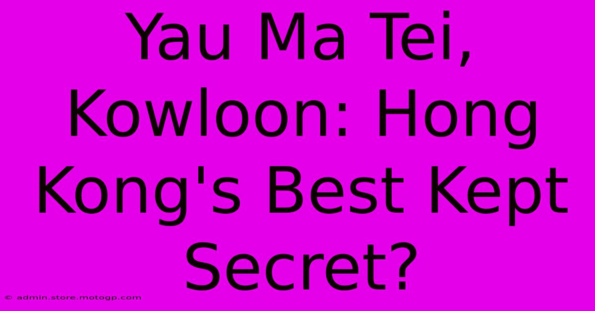 Yau Ma Tei, Kowloon: Hong Kong's Best Kept Secret?