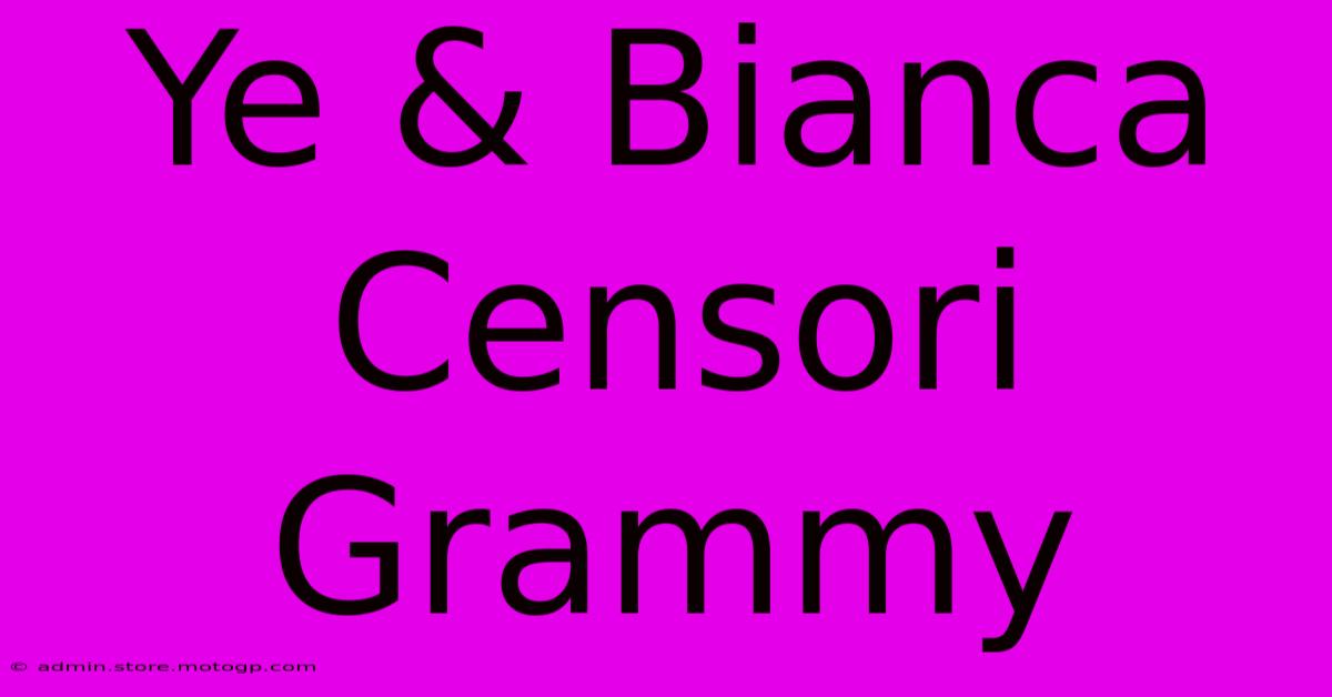 Ye & Bianca Censori Grammy