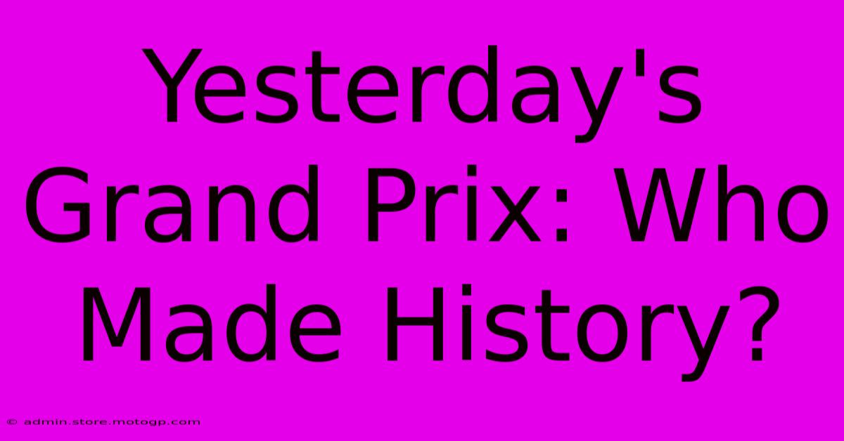 Yesterday's Grand Prix: Who Made History?