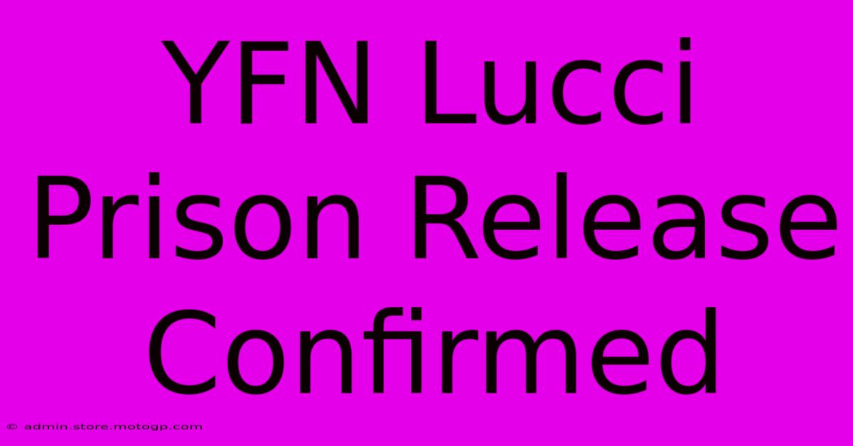 YFN Lucci Prison Release Confirmed