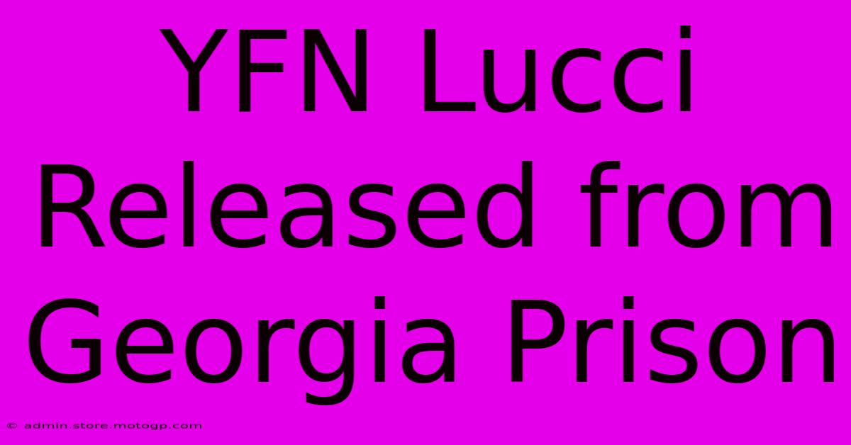 YFN Lucci Released From Georgia Prison