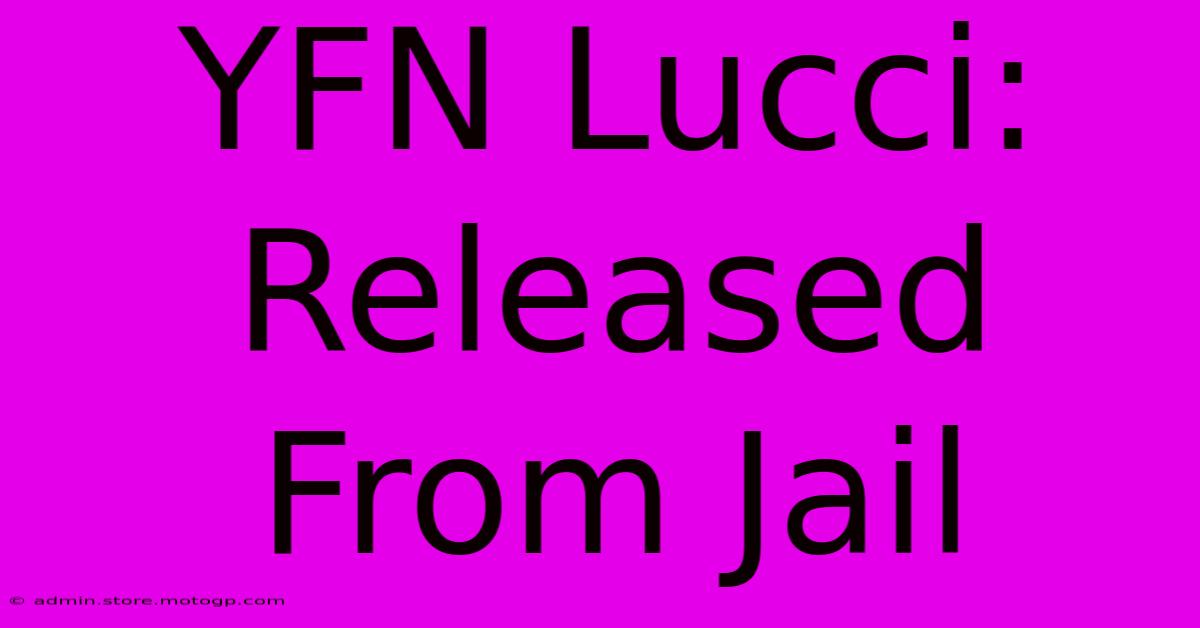 YFN Lucci: Released From Jail