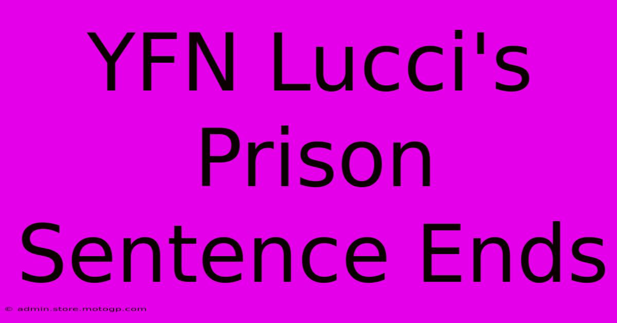 YFN Lucci's Prison Sentence Ends