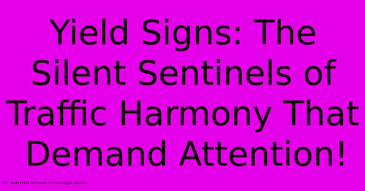 Yield Signs: The Silent Sentinels Of Traffic Harmony That Demand Attention!