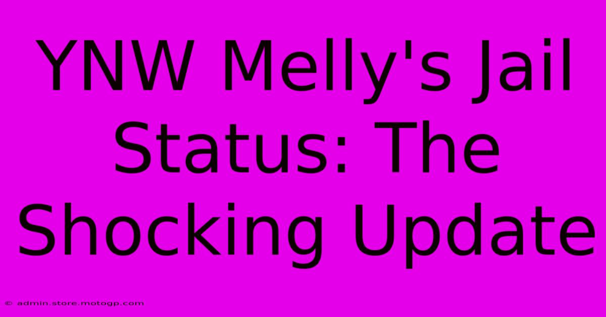 YNW Melly's Jail Status: The Shocking Update