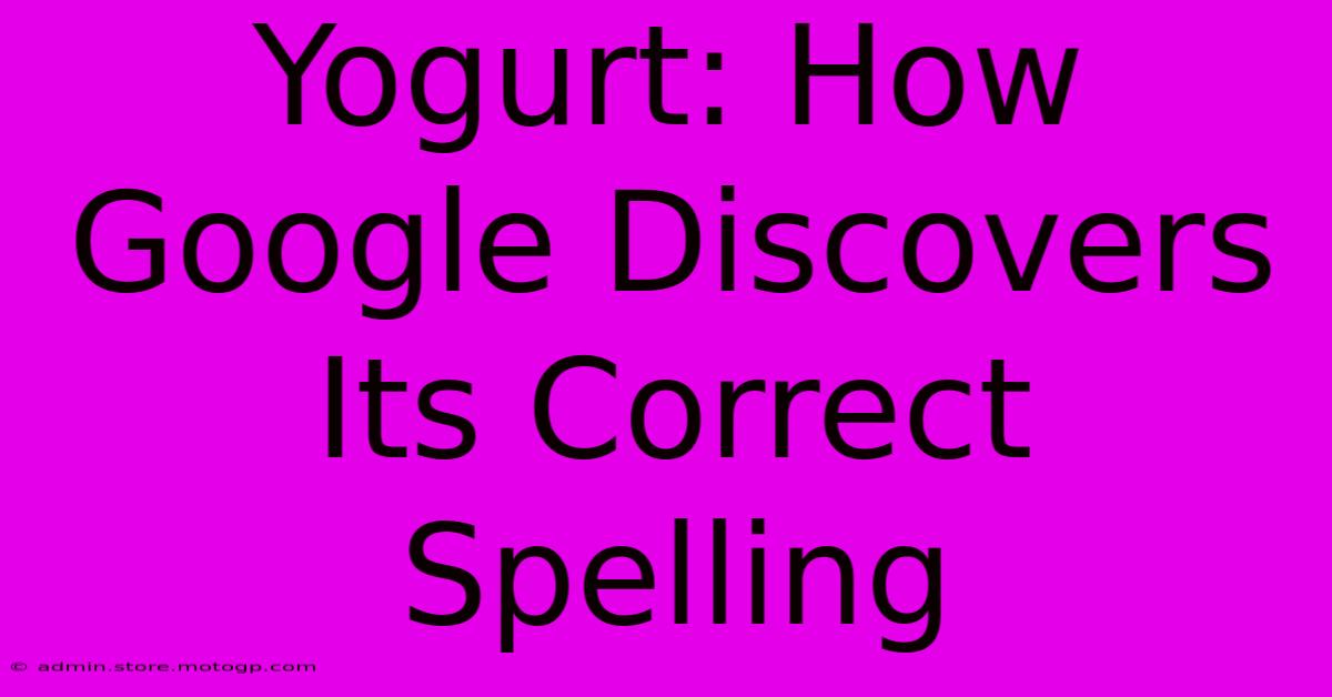 Yogurt: How Google Discovers Its Correct Spelling