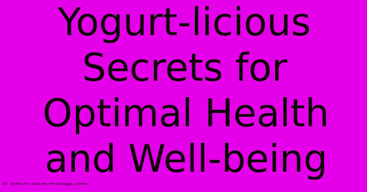 Yogurt-licious Secrets For Optimal Health And Well-being