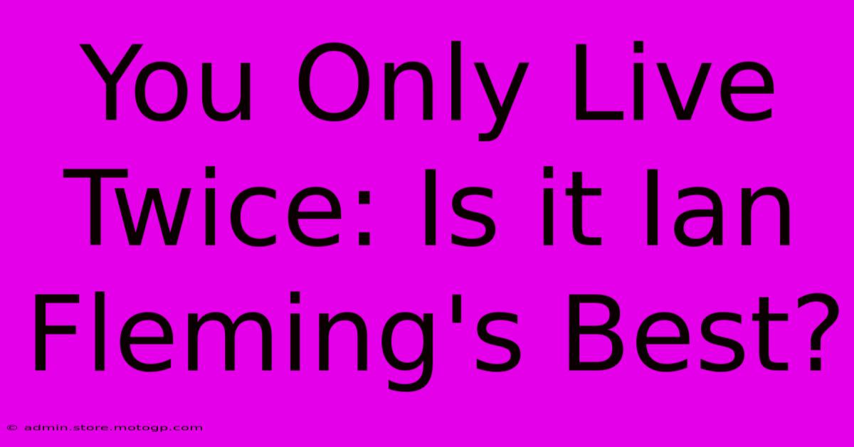 You Only Live Twice: Is It Ian Fleming's Best?