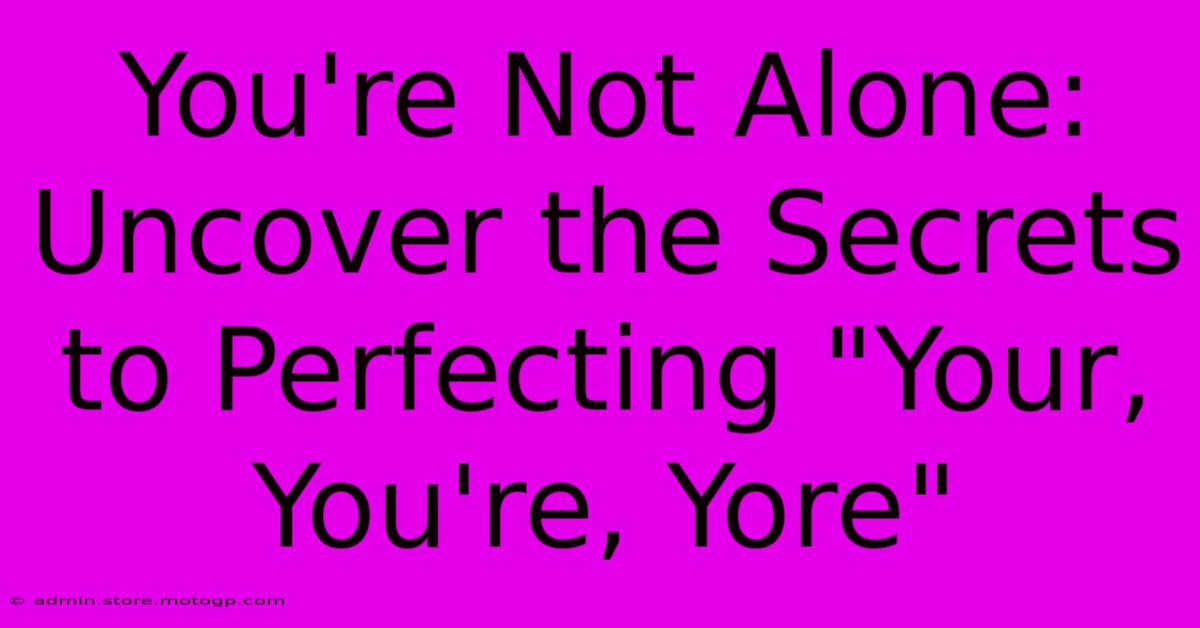 You're Not Alone: Uncover The Secrets To Perfecting 