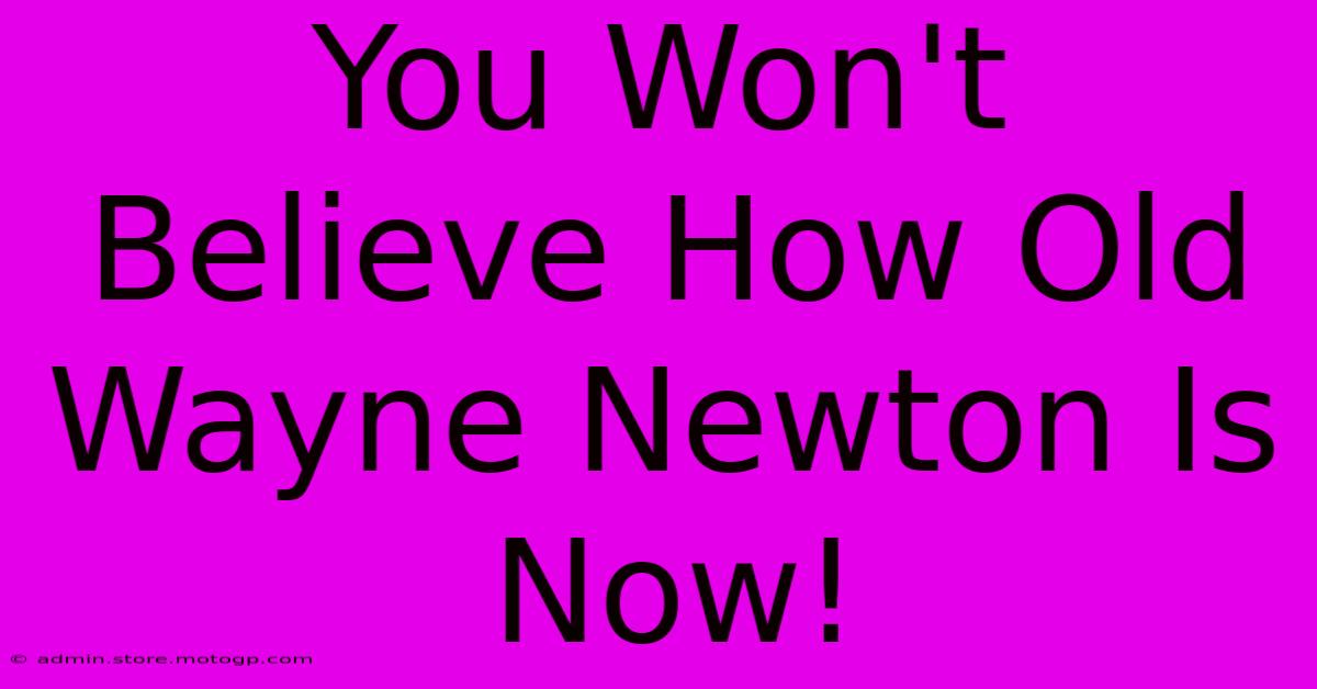 You Won't Believe How Old Wayne Newton Is Now!