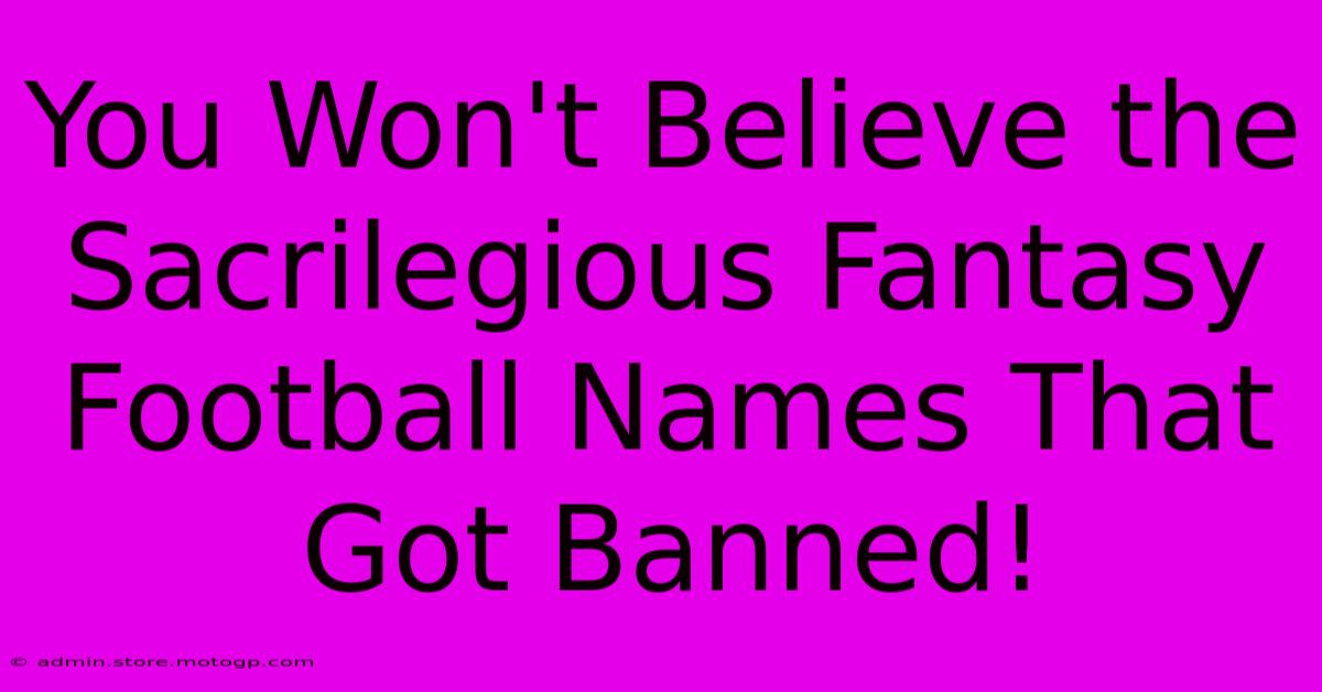 You Won't Believe The Sacrilegious Fantasy Football Names That Got Banned!